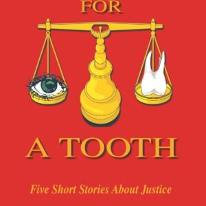 AN EYE FOR A TOOTH: Five Short Stories About Justice