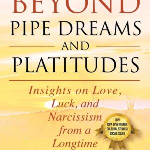 Beyond Pipe Dreams and Platitudes: Insights on Love, Luck, and Narcissism from a Longtime Psychologist