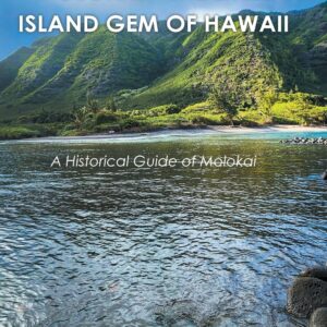 Molokai - the Little Island Gem of Hawaii: A Historical Guide of Molokai