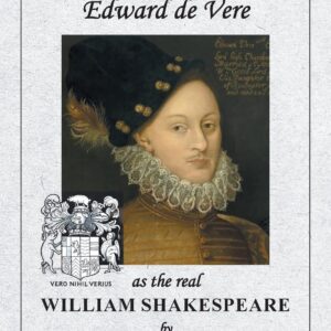 The Case for Edward de Vere as the real William Shakespeare