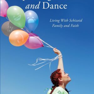 TIMES TO WEEP, LAUGH, MOURN AND DANCE: Living with Schizoid Family and Faith