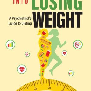 Trick Yourself into Losing Weight: A Psychiatrist's Guide to Dieting