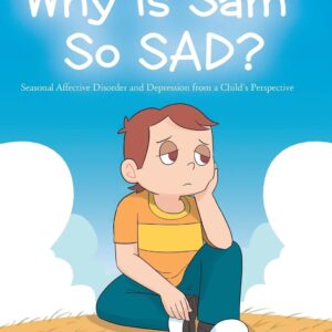 Why is Sam So SAD?: Seasonal Affective Disorder and Depression from a Child's Perspective