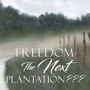Freedom: The Next Plantation